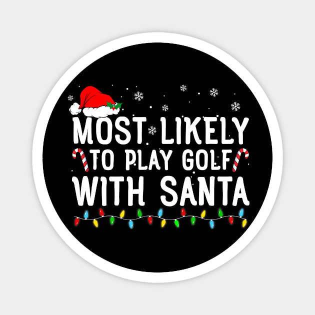 Most Likely To Play Golf With Santa Funny Christmas Magnet by unaffectedmoor